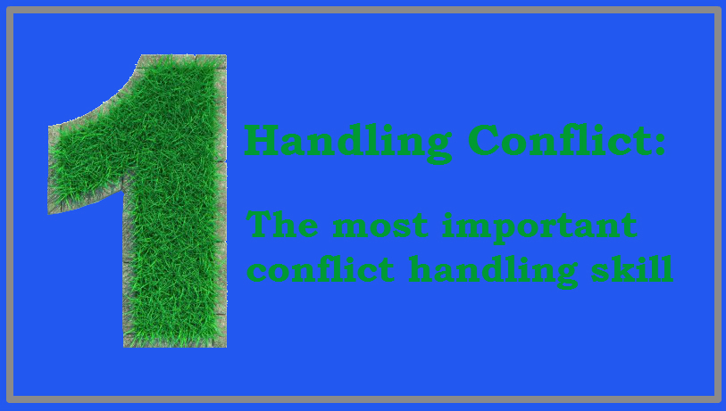Handling conflict: the most important conflict handling skill